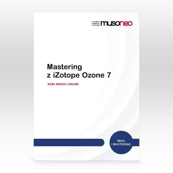 Musoneo - ‌Mastering z iZotope Ozone 7 / 6 - Kurs video PL (wersja elektroniczna)